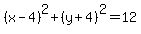 %28x-4%29%5E2%2B%28y%2B4%29%5E2=12