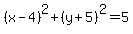 %28x-4%29%5E2%2B%28y%2B5%29%5E2+=+5