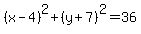 %28x-4%29%5E2%2B%28y%2B7%29%5E2=36