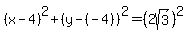 %28x-4%29%5E2%2B%28y-%28-4%29%29%5E2=%282sqrt%283%29%29%5E2
