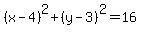 %28x-4%29%5E2%2B%28y-3%29%5E2=16