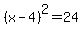%28x-4%29%5E2=24
