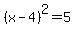 %28x-4%29%5E2=5
