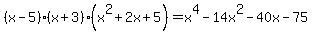 %28x-5%29%28x%2B3%29%28x%5E2%2B2x%2B5%29+=+x%5E4-14x%5E2-40x-75