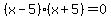 %28x-5%29%28x%2B5%29=0