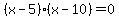 %28x-5%29%28x-10%29=0