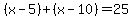 %28x-5%29%2B%28x-10%29=25