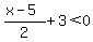 %28x-5%29%2F2%2B3%3C0