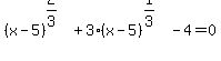 %28x-5%29%5E%282%2F3%29+%2B+3%28x-5%29%5E%281%2F3%29-4+=+0