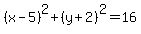 %28x-5%29%5E2%2B%28y%2B2%29%5E2=16
