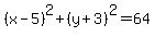%28x-5%29%5E2%2B%28y%2B3%29%5E2=64