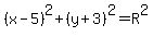 %28x-5%29%5E2%2B%28y%2B3%29%5E2=R%5E2