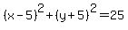 %28x-5%29%5E2%2B%28y%2B5%29%5E2=25