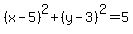 %28x-5%29%5E2%2B%28y-3%29%5E2=5