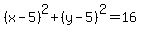 %28x-5%29%5E2%2B%28y-5%29%5E2=16