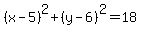 %28x-5%29%5E2%2B%28y-6%29%5E2=18