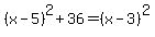 %28x-5%29%5E2%2B36=%28x-3%29%5E2