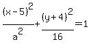 %28x-5%29%5E2%2Fa%5E2%2B%28y%2B4%29%5E2%2F16=1