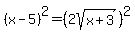 %28x-5%29%5E2=%282sqrt%28x%2B3%29%29%5E2