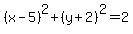 %28x-5%29%5E2+%2B%28y%2B2%29%5E2=+2