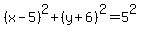 %28x-5%29%5E2+%2B%28y%2B6%29%5E2+=+5%5E2