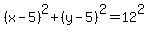 %28x-5%29%5E2+%2B+%28y-5%29%5E2+=+12%5E2