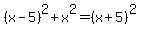%28x-5%29%5E2+%2B+x%5E2+=+%28x%2B5%29%5E2