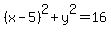 %28x-5%29%5E2+%2B+y%5E2+=+16