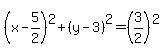 %28x-5%2F2%29%5E2%2B%28y-3%29%5E2=%283%2F2%29%5E2