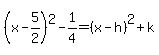 %28x-5%2F2%29%5E2-1%2F4=%28x-h%29%5E2%2Bk