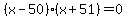 %28x-50%29%28x%2B51%29=+0