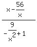 %28x-56%2Fx%29%2F%28-9%2Fx%5E2%2B1%29