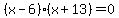 %28x-6%29%28x%2B13%29=0