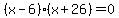 %28x-6%29%28x%2B26%29=0