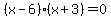 %28x-6%29%28x%2B3%29=0
