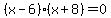 %28x-6%29%28x%2B8%29=0