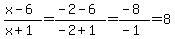 %28x-6%29%2F%28x%2B1%29=%28-2-6%29%2F%28-2%2B1%29+=+%28-8%29%2F%28-1%29+=+8