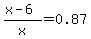%28x-6%29%2Fx+=+0.87