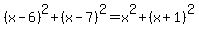 %28x-6%29%5E2%2B%28x-7%29%5E2+=+x%5E2+%2B+%28x%2B1%29%5E2