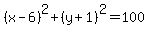 %28x-6%29%5E2%2B%28y%2B1%29%5E2=100