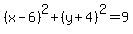 %28x-6%29%5E2%2B%28y%2B4%29%5E2+=+9