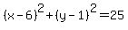 %28x-6%29%5E2%2B%28y-1%29%5E2=25