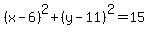 %28x-6%29%5E2%2B%28y-11%29%5E2=15