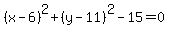 %28x-6%29%5E2%2B%28y-11%29%5E2-15+=+0