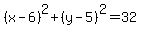 %28x-6%29%5E2%2B%28y-5%29%5E2=32