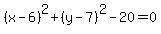 %28x-6%29%5E2%2B%28y-7%29%5E2-20=0