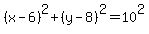 %28x-6%29%5E2%2B%28y-8%29%5E2=10%5E2
