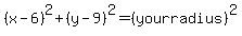 %28x-6%29%5E2%2B%28y-9%29%5E2=%28yourradius%29%5E2