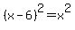 %28x-6%29%5E2=%2Bx%5E2