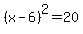 %28x-6%29%5E2=20